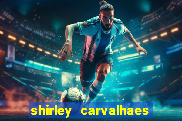 shirley carvalhaes porto seguro